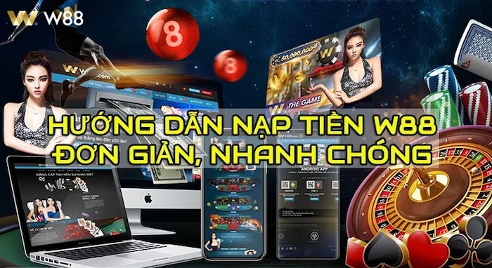 Giao diện nạp tiền W88 đơn giản, thân thiện người dùng mới.